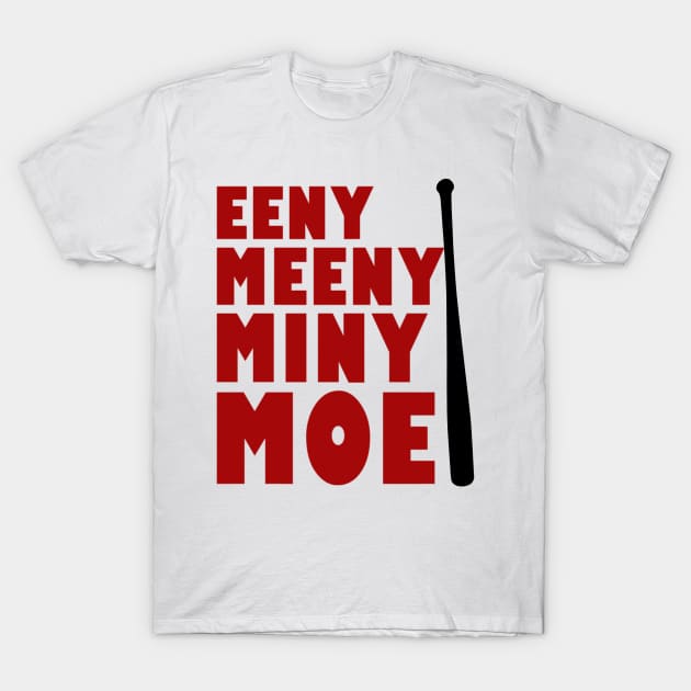Eeny Meeny Miny Moe T Shirt T-Shirt by HeroicTees